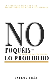 NO TOQUÉIS LO PROHIBIDO: Cobertura divina de Dios (Spanish Edition)