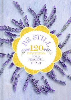 Hardcover Be Still: 120 Devotions for a Peaceful Heart Book