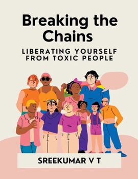 Paperback Breaking the Chains: Liberating Yourself from Toxic People Book