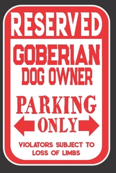Reserved Goberian Dog Owner Parking Only. Violators Subject To Loss Of Limbs: Blank Lined Notebook To Write In | Appreciation Gift For Goberian Dog Lovers