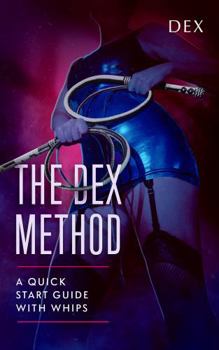 Paperback The Dex Method: A Quick Guide to Whips Book