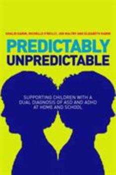 Paperback Predictably Unpredictable: Supporting Children With a Dual Diagnosis of Asd and ADHD at Home and School Book