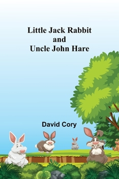 Little Jack Rabbit and Uncle John Hare - Book #6 of the Little Jack Rabbit