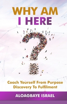 Paperback Why Am I Here?: Coach yourself from purpose discovery to fulfillment Book