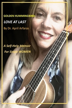 Golden Hummingbird: Love At Last: A Self-Help Memoir for Single Women