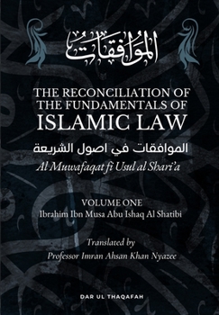 Paperback The Reconciliation of the Fundamentals of Islamic Law: Volume 1 - Al Muwafaqat fi Usul al Shari'a: &#1575;&#1604;&#1605;&#1608;&#1575;&#1601;&#1602;&# Book