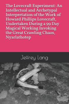 Paperback The Lovecraft Experiment: An Intellectual and Archetypal Interpretation of the Work of Howard Phillips Lovecraft, Undertaken During a 99 Day Mag Book