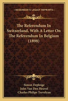 Paperback The Referendum In Switzerland, With A Letter On The Referendum In Belgium (1898) Book