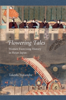 Hardcover Flowering Tales: Women Exorcising History in Heian Japan Book
