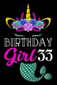 Birthday Girl 33: Lined Journal Notebook For Girls Who Are 33 Years Old, 33rd Birthday Gift, 33rd Mermaid Unicorn Gift Notebook For Women, Unicorn ... Girls Rainbow Gifts, Happy 33rd Birthday!