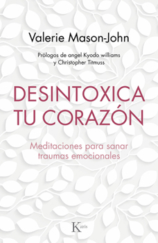 Paperback Desintoxica Tu Corazón: Meditaciones Para Sanar Traumas Emocionales [Spanish] Book