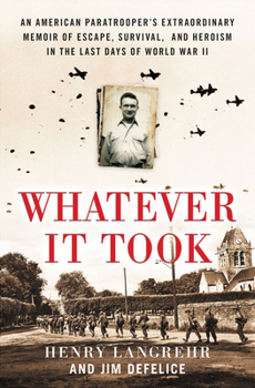 Hardcover Whatever It Took: An American Paratrooper's Extraordinary Memoir of Escape, Survival, and Heroism in the Last Days of World War II Book
