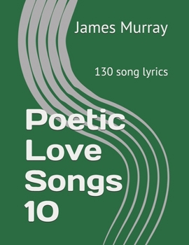 Paperback Poetic Love Songs 10: 130 song lyrics Book