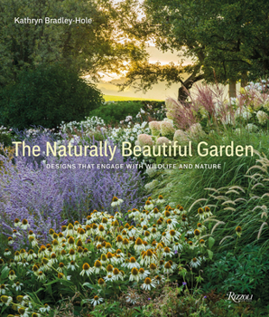 Hardcover The Naturally Beautiful Garden: Designs That Engage with Wildlife and Nature Book