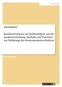 Paperback Kundenvertrauen als Einflussfaktor auf die Kaufentscheidung. Modelle und Theorien zur Erklärung des Konsumentenverhaltens [German] Book