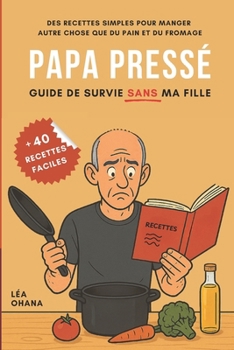 Paperback Papa pressé: Guide de survie sans ma fille [French] Book