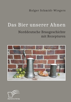 Paperback Das Bier unserer Ahnen. Norddeutsche Braugeschichte mit Rezepturen [German] Book