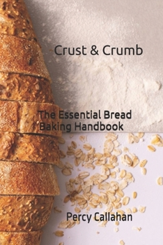 Paperback Crust & Crumb: The Essential Bread Baking Handbook Book