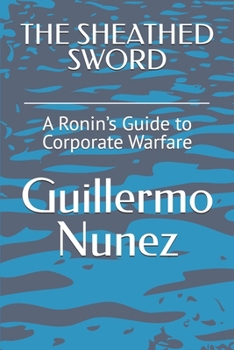 Paperback The Sheathed Sword: A Ronin's Guide to Corporate Warfare Book