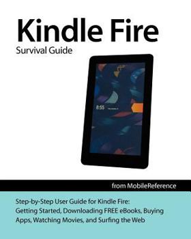 Paperback Kindle Fire Survival Guide: Getting Started, Downloading FREE eBooks, Buying Apps, Watching Movies, and Surfing the Web (Mobi Manuals) Book