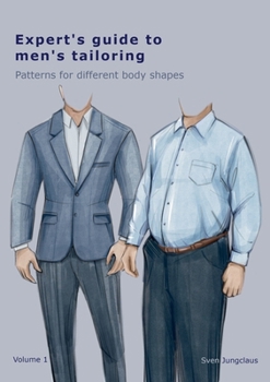 Expert's Guide To Men's Tailoring: Patterns for different body shapes
