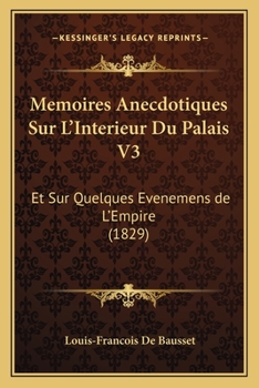 Paperback Memoires Anecdotiques Sur L'Interieur Du Palais V3: Et Sur Quelques Evenemens de L'Empire (1829) [French] Book