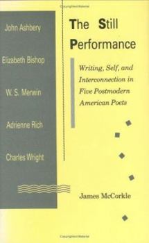 Hardcover The Still Performance: Writing Self and Interconnection in Five Postmodern American Poets Book