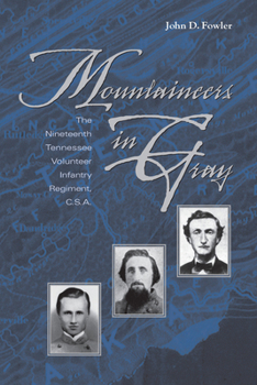 Mountaineers In Gray: The Nineteenth Tennessee Volunteer Infantry Regiment, C. S. A.