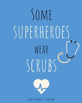 Paperback Some Heroes Wear Scrubs - Weekly Planner - Shift Timetable for 2020: Medical Profession Weekly Planner 2020 - 100 pages 8" x 10" paperback Book