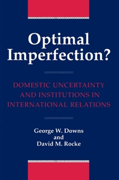 Hardcover Optimal Imperfection? Domestic Uncertainty and Institutions in International Relations Book