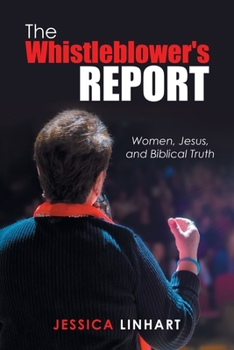 Paperback The Whistleblower's Report: Women, Jesus, and Biblical Truth Book