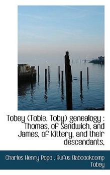 Paperback Tobey (Tobie, Toby) Genealogy: Thomas, of Sandwich, and James, of Kittery, and Their Descendants, Book