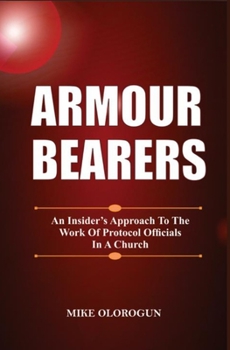 Paperback Armour Bearers: An Insider's Approach To The Work of Protocol Officials In A Church Book