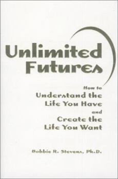 Hardcover Unlimited Futures: How to Understand the Life You Have and Create the Life You Want Book