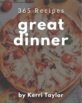Paperback 365 Great Dinner Recipes: A Dinner Cookbook that Novice can Cook Book