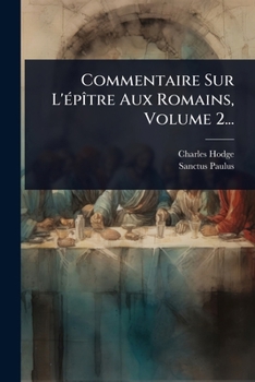 Commentaire Sur L'Ã(c)pÃ(R)tre Aux Romains, Volume 2... (French Edition)