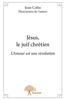 Paperback Jésus, le juif chrétien: L'Amour est une révolution [French] Book