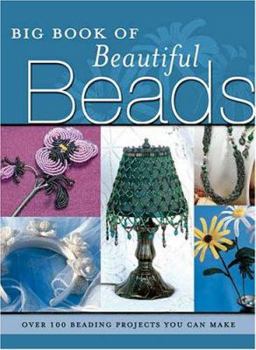 Hardcover Big Book of Beautiful Beads: Over 100 Beading Projects You Can Make Book