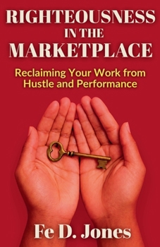 Paperback Righteousness in the Marketplace Reclaiming Your Work from Hustle and Performance Book
