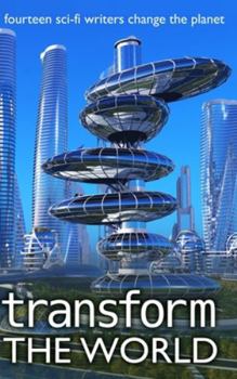 Hardcover Transform the World: 14 sci-fi writers change the planet Book