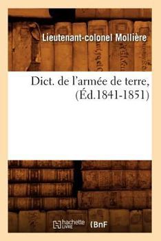 Paperback Dict. de l'Armée de Terre, (Éd.1841-1851) [French] Book