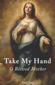 Paperback Take My Hand O Blessed Mother Book