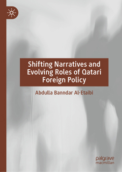 Hardcover Shifting Narratives and Evolving Roles of Qatari Foreign Policy Book