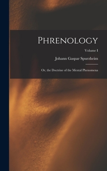 Hardcover Phrenology: Or, the Doctrine of the Mental Phenomena; Volume I Book