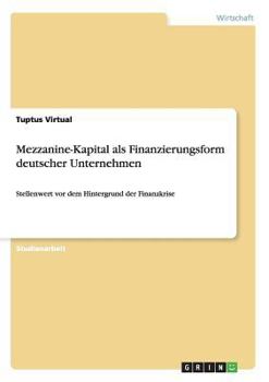 Paperback Mezzanine-Kapital als Finanzierungsform deutscher Unternehmen: Stellenwert vor dem Hintergrund der Finanzkrise [German] Book