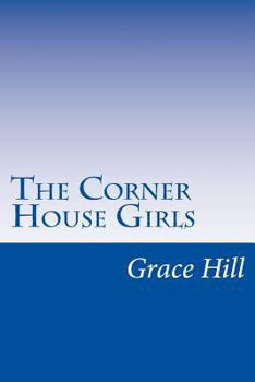 The Corner House Girls: How They Moved to Milton, What They Found, and What They Did - Book #1 of the Corner House Girls