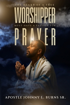 Paperback The Heart of a True Worshipper Must Have a Passion for Prayer Book