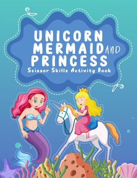 Paperback Unicorn, Mermaid and Princess Scissor Skills Activity Book: Funny Unicorn, Mermaid and Princess Cutting Practice Activity Book for Toddlers and Kids: Book