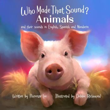 Who Made That Sound? : Animals and Their Sounds in English, Spanish, and Manderin