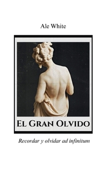 El Gran Olvido: Recordar y olvidar ad infinitum (Spanish Edition)